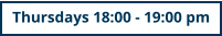 Thursdays 18:00 - 19:00 pm